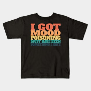 Classy retro sunset colored "I Got Mood Poisoning" Design! Kids T-Shirt